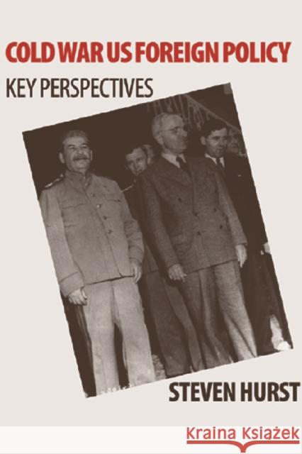 Cold War Us Foreign Policy: Key Perspectives Hurst, Steven 9780748620791 Edinburgh University Press