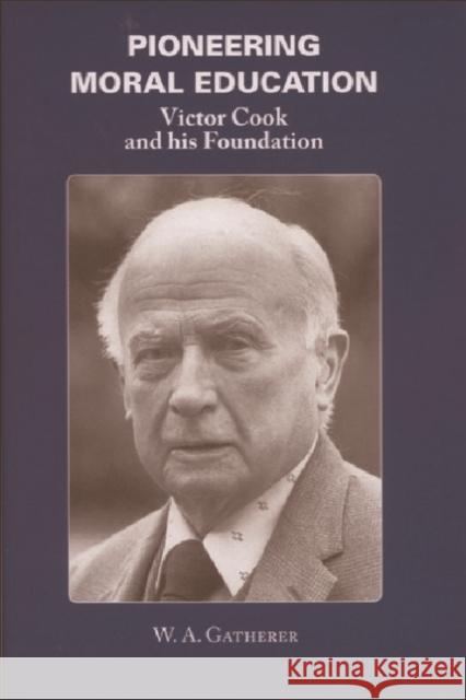 Pioneering Moral Education: Victor Cook and His Foundation W. A. Gatherer 9780748621187 Edinburgh University Press