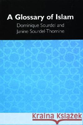 A Glossary of Islam Raymond Tallis Dominique Sourdel Janine Sourdel-Thomine 9780748621385 Edinburgh University Press