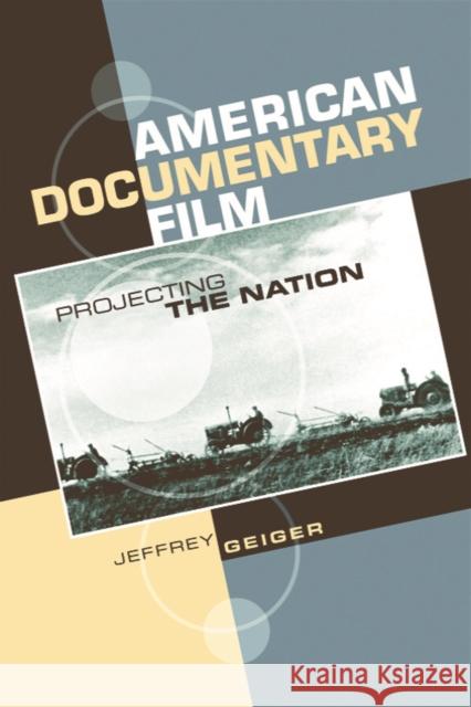 American Documentary Film: Projecting the Nation Jeffrey Geiger 9780748621484