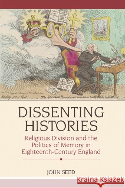 Dissenting Histories: Religious Division and the Politics of Memory in Eighteenth-Century England Seed, John 9780748621514 Edinburgh University Press