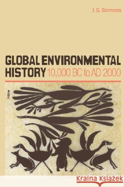 Global Environmental History: 10,000 BC to Ad 2000 Simmons, Ian G. 9780748621590 EDINBURGH UNIVERSITY PRESS