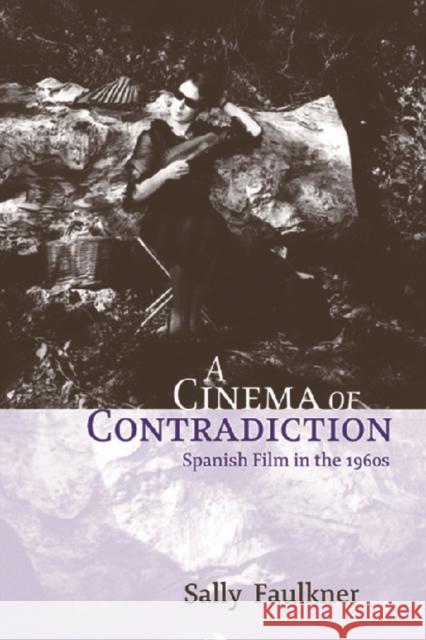 A Cinema of Contradiction: Spanish Film in the 1960s Faulkner, Sally 9780748621606 Columbia University Press