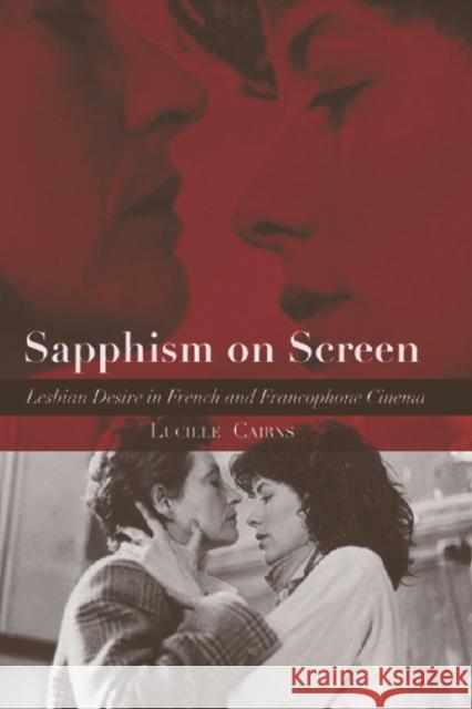 Sapphism on Screen: Lesbian Desire in French and Francophone Cinema Cairns, Lucille 9780748621651 Edinburgh University Press