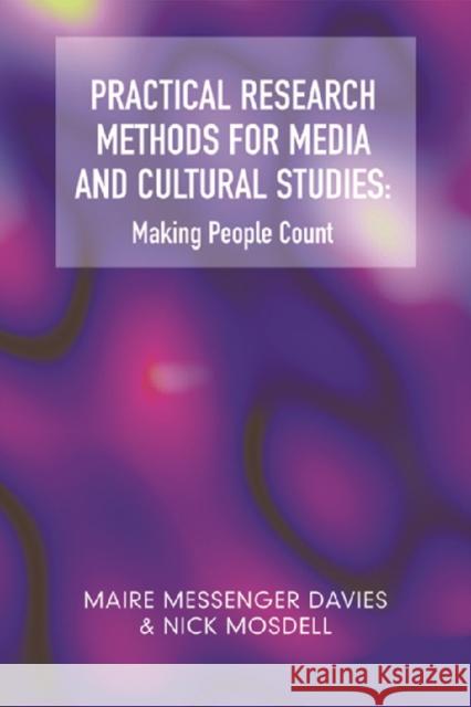 Practical Research Methods for Media and Cultural Studies : Making People Count Maire Messenger Davies Nick Mosdell 9780748621859