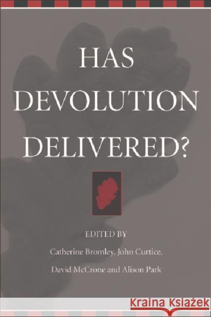 Has Devolution Delivered? Catherine Bromley John Curtice David McCrone 9780748622467