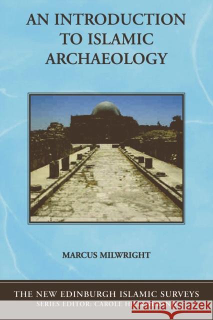 An Introduction to Islamic Archaeology Marcus Milwright 9780748623112