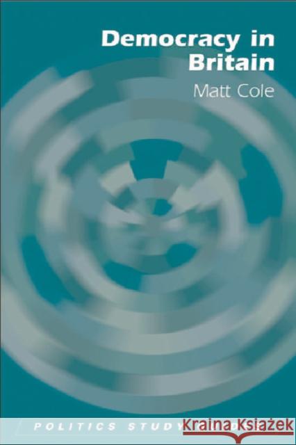 Democracy in Britain Matt Cole 9780748623129 Edinburgh University Press
