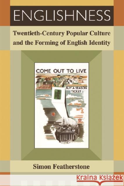 Englishness: Twentieth-Century Popular Culture and the Forming of English Identity Featherstone, Simon 9780748623655 Edinburgh University Press