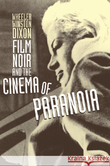 Film Noir and the Cinema of Paranoia Wheeler W. Dixon 9780748624003 Edinburgh University Press