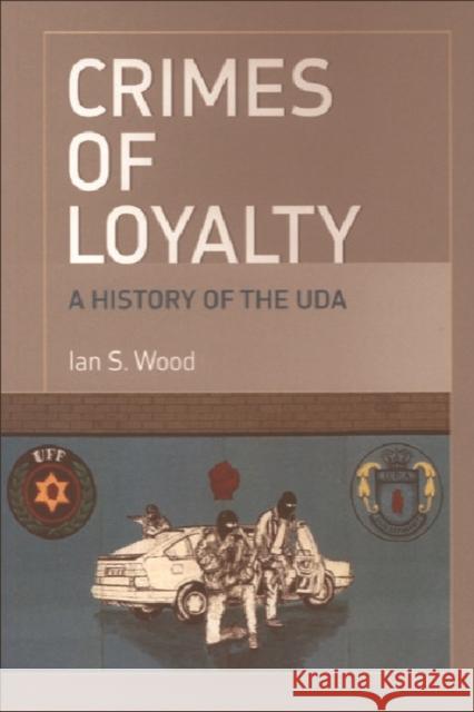 Crimes of Loyalty: A History of the Uda Wood, Ian S. 9780748624270 Edinburgh University Press