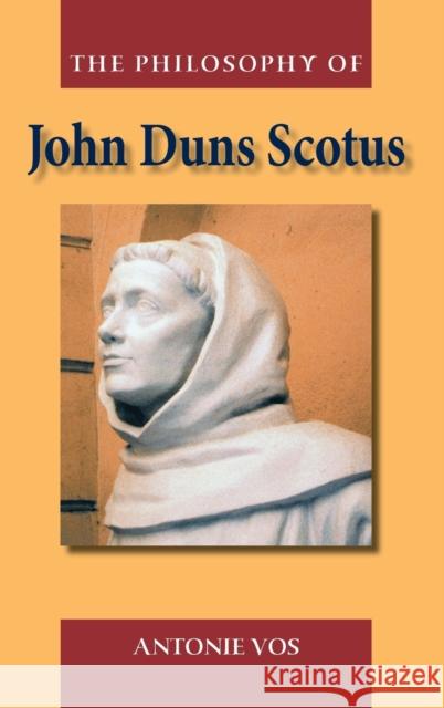 The Philosophy of John Duns Scotus Antonie Vos 9780748624621