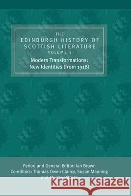 The Edinburgh History of Scottish Literature: Modern Transformations: New Identities (from 1918) Brown, Ian 9780748624829 Edinburgh University Press