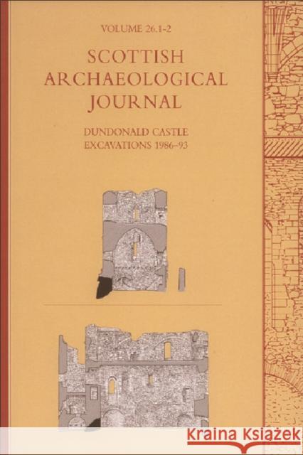 Dundonald Castle Excavations 1986-93: Scottish Archaeological Journal, Volume 26 Ewart, Gordon 9780748624928 Edinburgh University Press