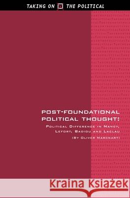 Post-Foundational Political Thought: Political Difference in Nancy, Lefort, Badiou and Laclau Marchart, Oliver 9780748624973