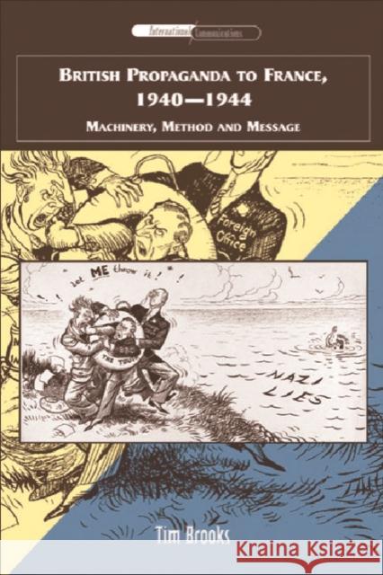 British Propaganda to France, 1940-1944: Machinery, Method and Message Brooks, Tim 9780748625192 Edinburgh University Press