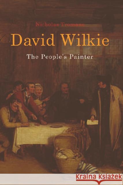 David Wilkie: The People's Painter Tromans, Nicholas 9780748625208 Edinburgh University Press