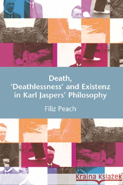 Death, 'Deathlessness' and Existenz in Karl Jaspers' Philosophy Page, Filiz 9780748625352 Edinburgh University Press
