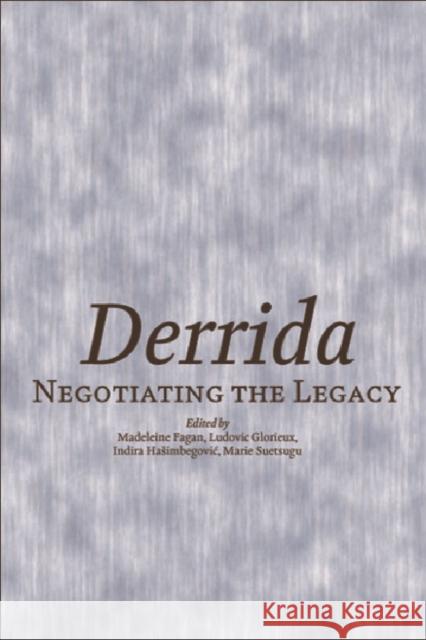 Derrida: Negotiating the Legacy Madeleine Fagan, Ludovic Glorieux, Indira Hasimbegovic, Marie Suetsugu 9780748625475