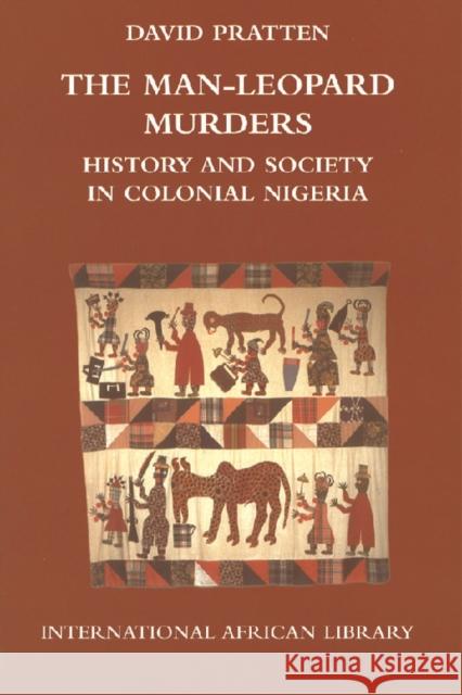 Man-Leopard Murders : History and Society in Colonial Nigeria David Pratten 9780748625536 EDINBURGH UNIVERSITY PRESS