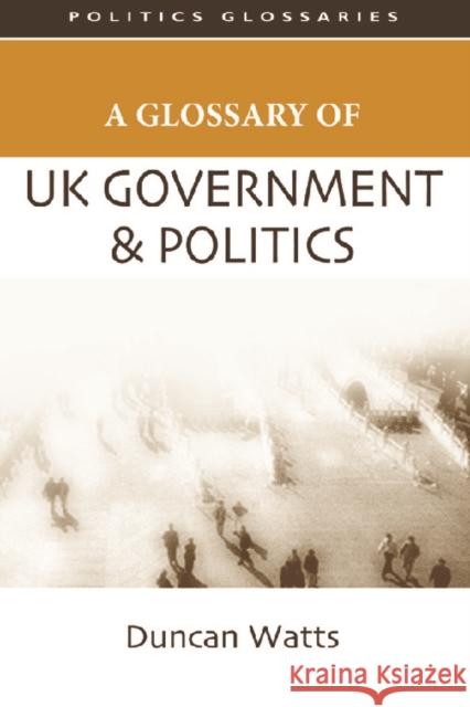 A Glossary of UK Government and Politics Duncan Watts 9780748625550