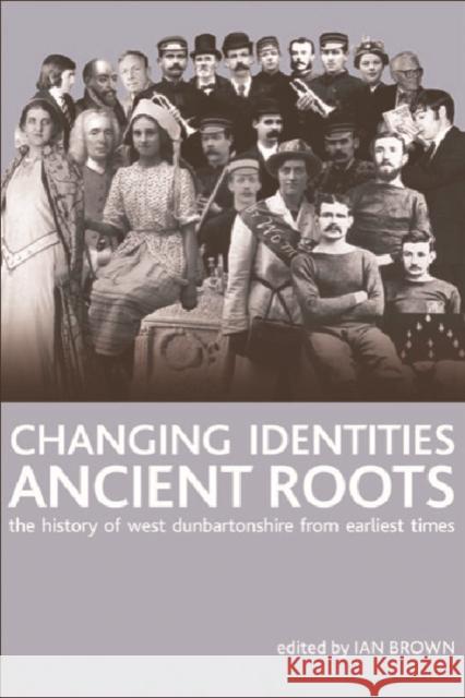 Changing Identities, Ancient Roots: The History of West Dunbartonshire from Earliest Times Ian Brown 9780748625604 Edinburgh University Press