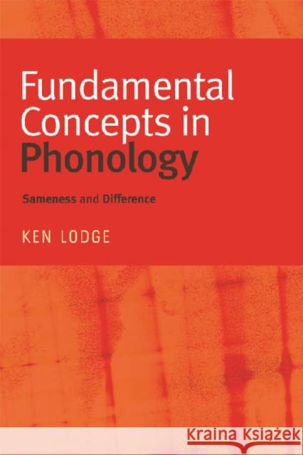 Fundamental Concepts in Phonology: Sameness and Difference Lodge, Ken 9780748625659 EDINBURGH UNIVERSITY PRESS