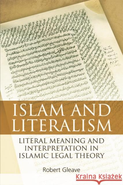 Islam and Literalism: Literal Meaning and Interpretation in Islamic Legal Theory Robert Gleave 9780748625703 Edinburgh University Press