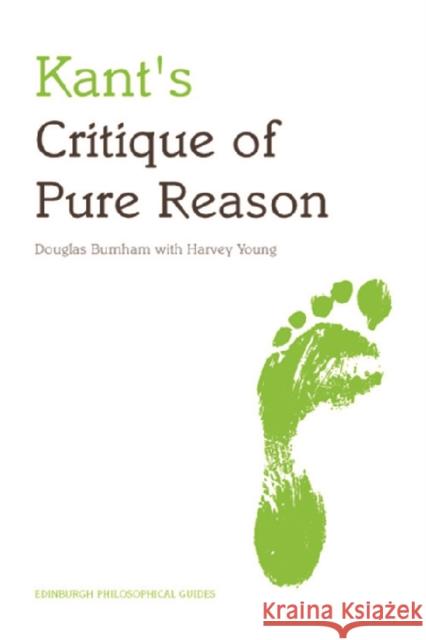Kant's Critique of Pure Reason : An Edinburgh Philosophical Guide Douglas Burnham Harvey Young 9780748627387 EDINBURGH UNIVERSITY PRESS