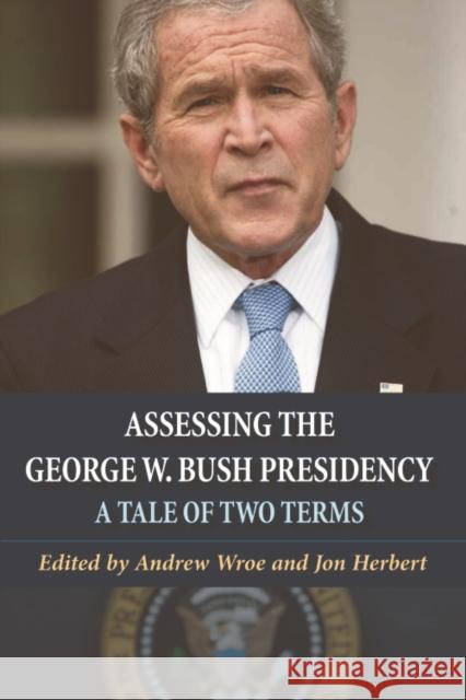 Assessing the George W. Bush Presidency: A Tale of Two Terms Wroe, Andrew 9780748627417