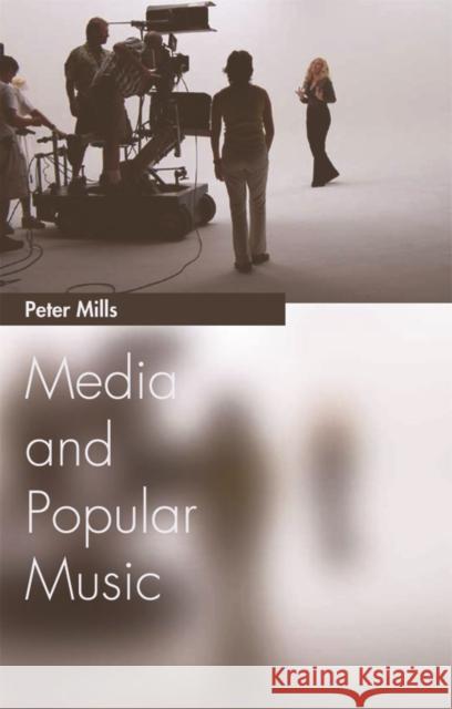 Media and Popular Music Peter Mills 9780748627493 Edinburgh University Press