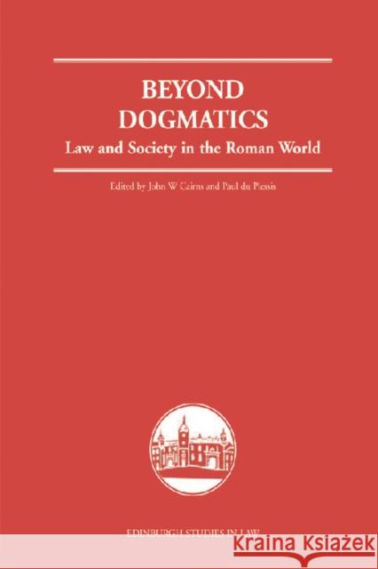 Beyond Dogmatics: Law and Society in the Roman World Cairns, John W. 9780748627936 Edinburgh University Press