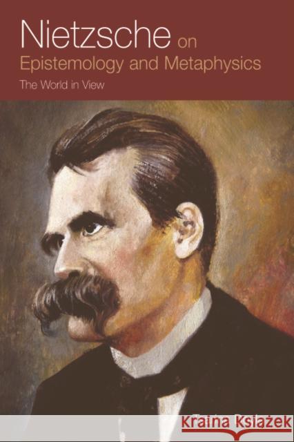 Nietzsche on Epistemology and Metaphysics: The World in View Doyle, Tsarina 9780748628070 Edinburgh University Press