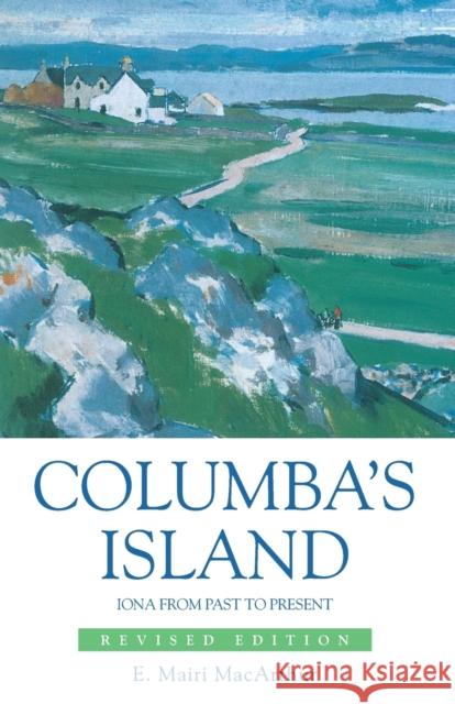 Columba's Island: Iona from Past to Present MacArthur, Mairi 9780748632619