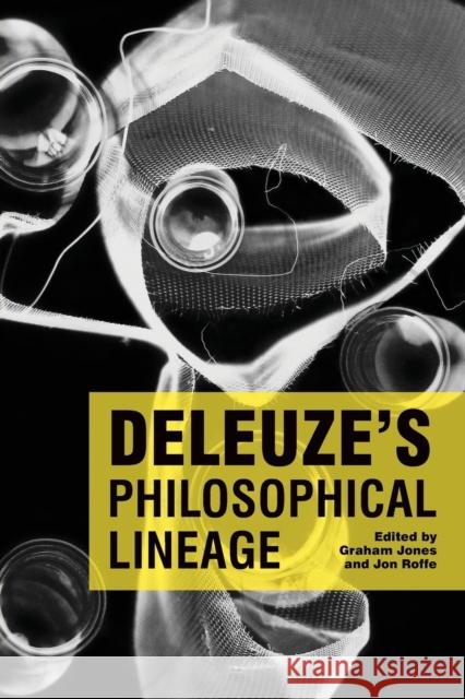 Deleuze's Philosophical Lineage Dr. Graham Jones, Jon Roffe 9780748633005 Edinburgh University Press