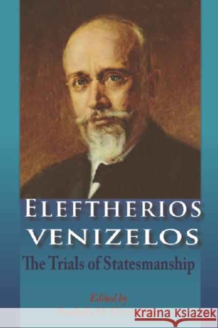 Eleftherios Venizelos: The Trials of Statesmanship Kitromilides, Paschalis M. 9780748633647