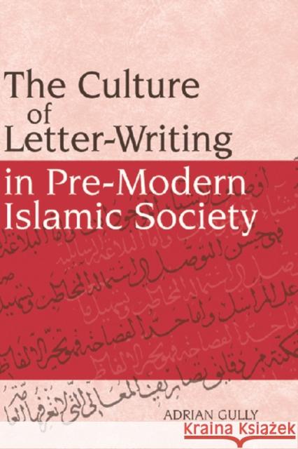 The Culture of Letter-Writing in Pre-Modern Islamic Society Gully, Adrian 9780748633739