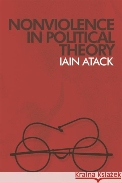 Nonviolence in Political Theory Iain Atack 9780748633784 0