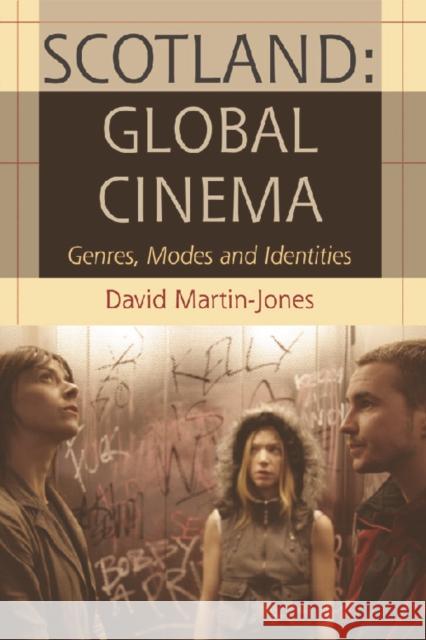 Scotland: Global Cinema: Genres, Modes and Identities Martin-Jones, David 9780748633913 0