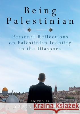 Being Palestinian: Personal Reflections on Palestinian Identity in the Diaspora Yasir Suleiman Yasir Suleiman 9780748634026