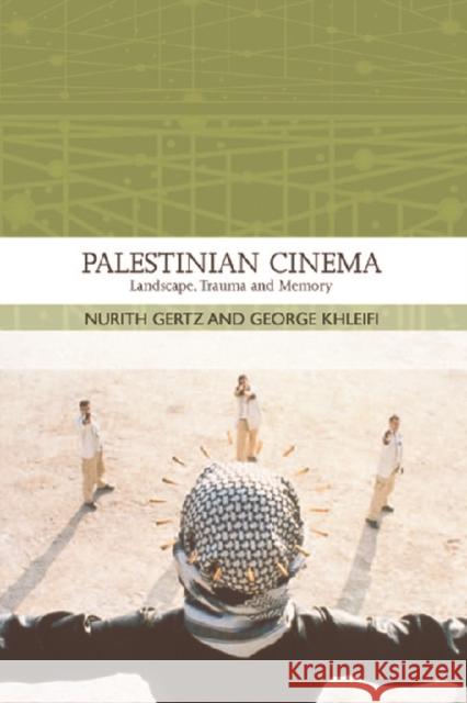 Palestinian Cinema : Landscape, Trauma and Memory Nurith Gertz George Khleifi 9780748634088 EDINBURGH UNIVERSITY PRESS