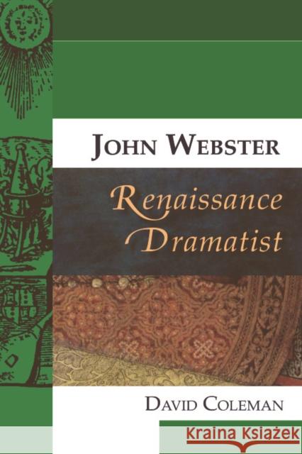 John Webster, Renaissance Dramatist David Coleman 9780748634651