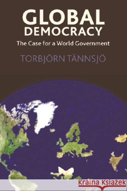 Global Democracy: The Case for a World Government Torbjorn Tannsjo 9780748634996 Edinburgh University Press