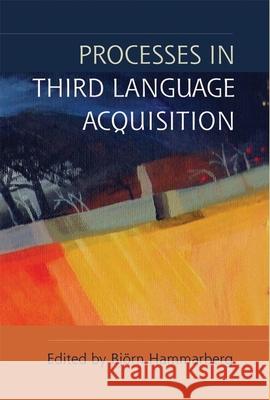 Processes in Third Language Acquisition Bjorn Hammarberg 9780748635115 EDINBURGH UNIVERSITY PRESS