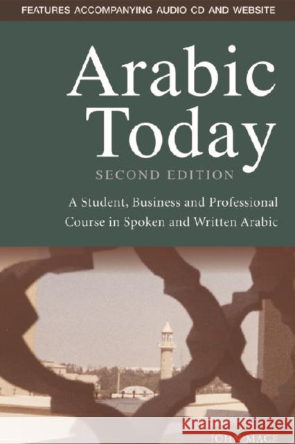 Arabic Today: A Student, Business and Professional Course in Spoken and Written Arabic [With CDROM] Mace, John 9780748635580 0