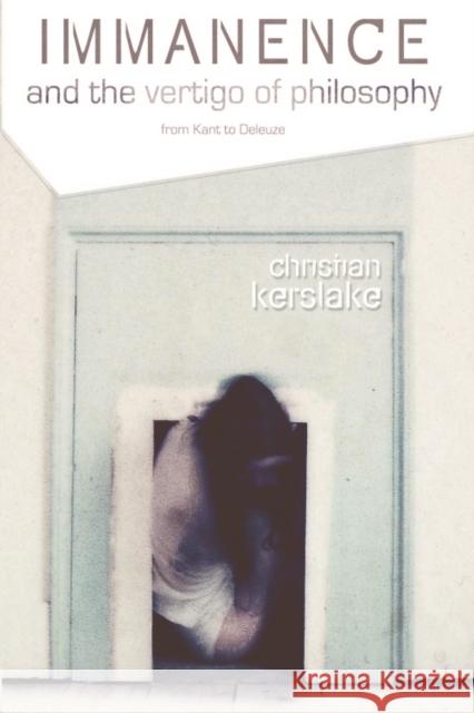 Immanence and the Vertigo of Philosophy: From Kant to Deleuze Kerslake, Christian 9780748635900