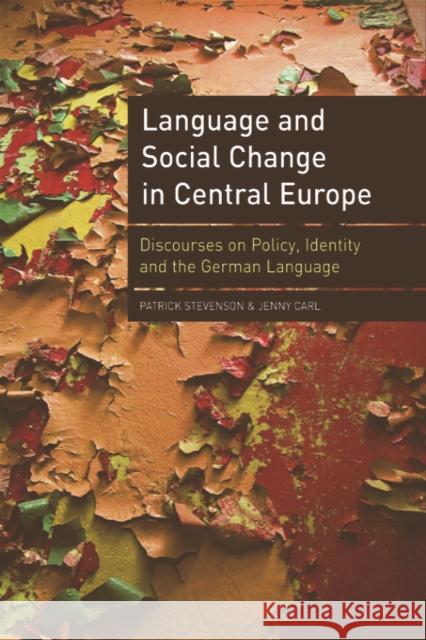 Language and Social Change in Central Europe: Discourses on Policy, Identity and the German Language Stevenson, Patrick 9780748635986 Edinburgh University Press