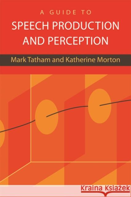 A Guide to Speech Production and Perception Mark Tatham, Katherine Morton 9780748636518 Edinburgh University Press