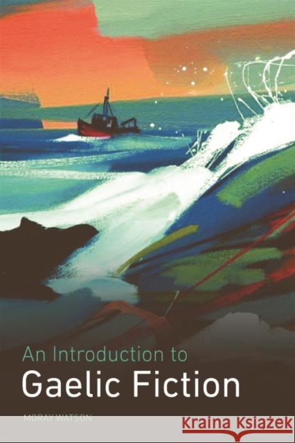 An Introduction to Gaelic Fiction Moray Watson 9780748636631