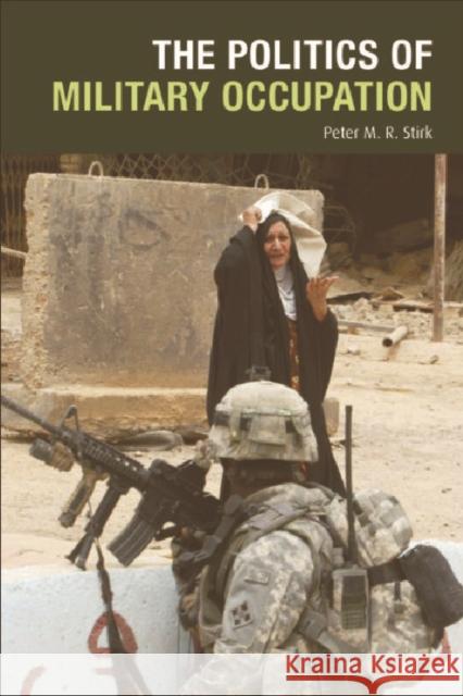 The Politics of Military Occupation Peter Stirk 9780748636716 Edinburgh University Press